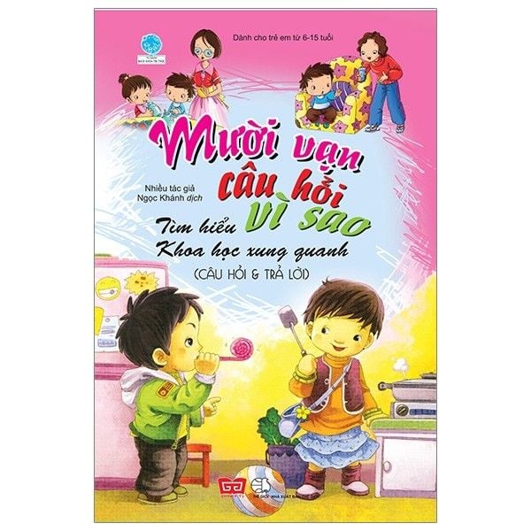 10 Vạn câu hỏi vì sao-Tìm hiểu khoa học xung quanh