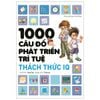 1000 Câu Đố Phát Triển Trí Tuệ - Thách Thức IQ