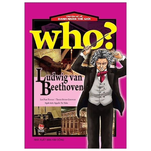  Who? Chuyện Kể Về Danh Nhân Thế Giới - Ludwig Van Beethoven 