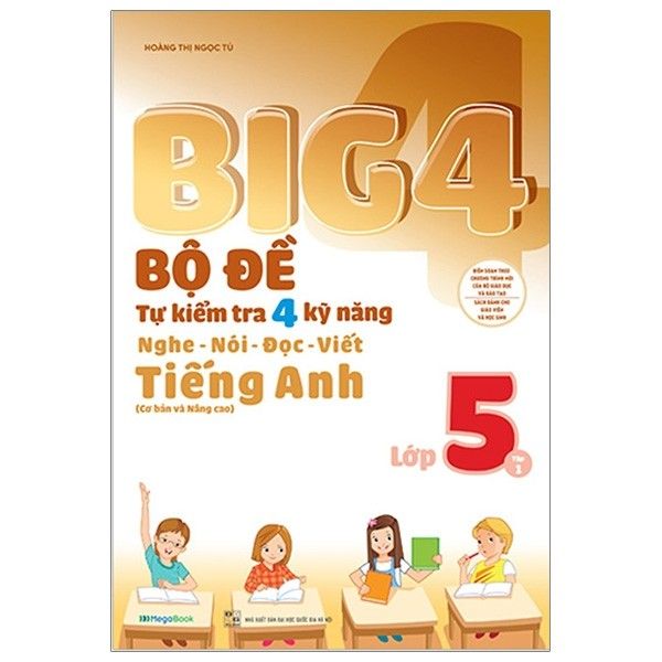  Big 4 - Bộ Đề Tự Kiểm Tra 4 Kỹ Năng Nghe - Nói - Đọc - Viết (Cơ Bản Và Nâng Cao) Tiếng Anh Lớp 5 - Tập 1 