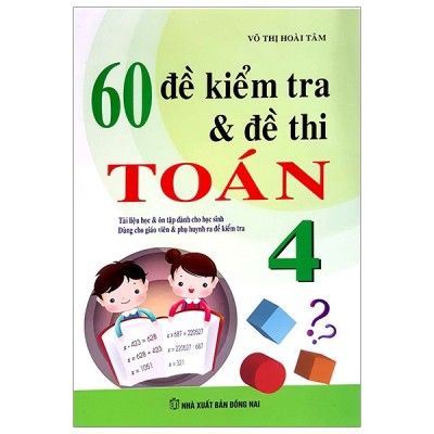  60 Đề Kiểm Tra Và Đề Thi Toán - Lớp 4 