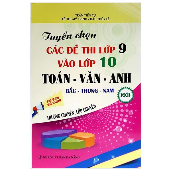  Tuyển Chọn Các Đề Thi Lớp 9 Vào 10 Toán-Văn-Anh Chuyên (Bắc-Trung-Nam) 