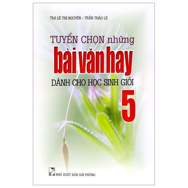  Tuyển Chọn Những Bài Văn Hay Dành Cho Học Sinh Giỏi - Lớp 5 