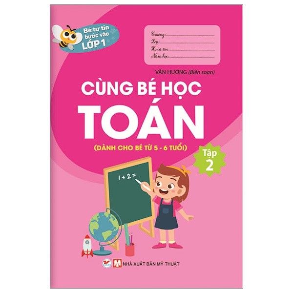  Bé Tự Tin Bước Vào Lớp 1 - Cùng Bé Học Toán - Tập 2 (Dành Cho Bé Từ 5 - 6 Tuổi) 