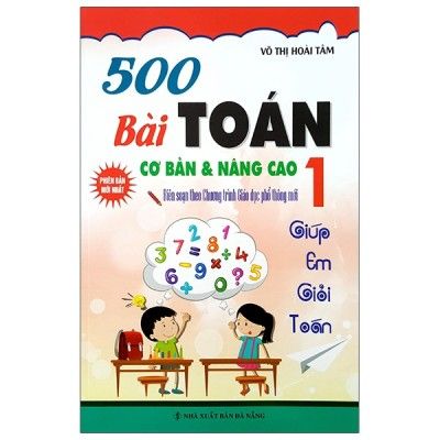  500 Bài Toán Cơ Bản Và Nâng Cao - Lớp 1 - Biên Soạn Theo Chương Trình Mới 