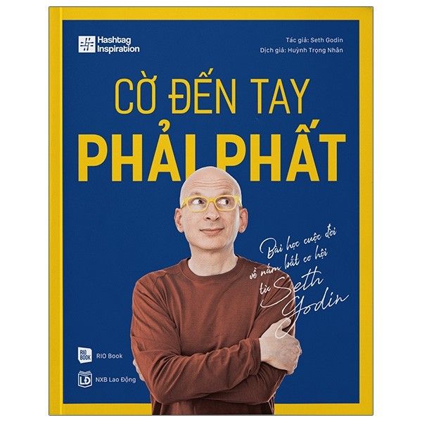  Cờ Đến Tay Phải Phất - Bài Học Cuộc Đời Về Nắm Bắt Cơ Hội Từ Seth Godin 