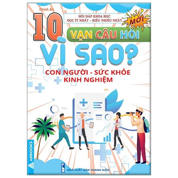  10 Vạn Câu Hỏi Vì Sao? - Con Người - Sức Khỏe - Kinh Nghiệm 