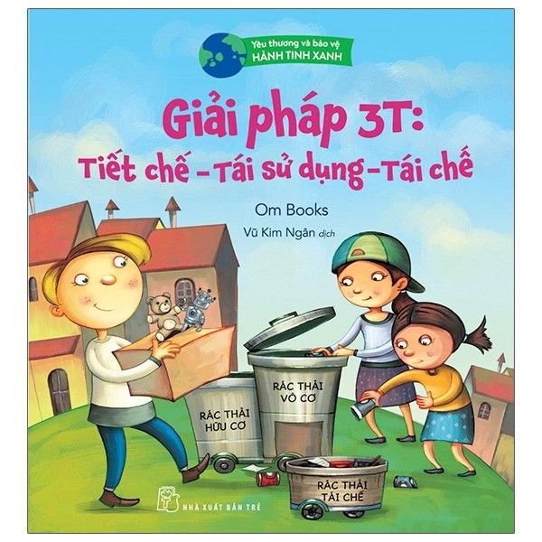  Yêu Thương Và Bảo Vệ Hành Tinh Xanh - Giải Pháp 3T: Tiết Chế - Tái Sử Dụng 