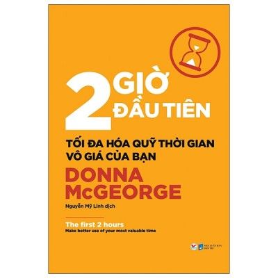  2 Giờ Đầu Tiên - Tối Đa Hóa Quỹ Thời Gian Vô Giá Của Bạn - The First 2 Hours 