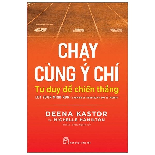  Chạy Cùng Ý Chí: Tư Duy Để Chiến Thắng - Let Your Mind Run: A Memoir Of Thinking My Way To Victory 