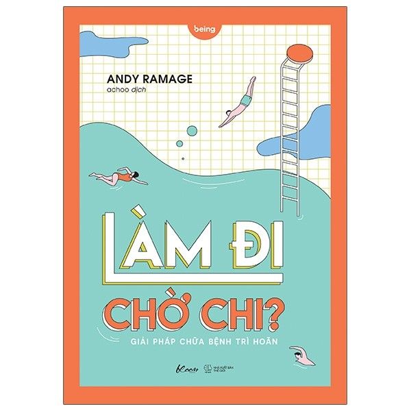  Làm Đi Chờ Chi? - Giải Pháp Chữa Bệnh Trì Hoãn - Andy Ramage - Bìa Mềm 