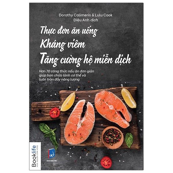  Thực Đơn Ăn Uống Kháng Viêm Tăng Cường Hệ Miễn Dịch - Dorothy Calimeris, Lulu Cook - Bìa Mềm 