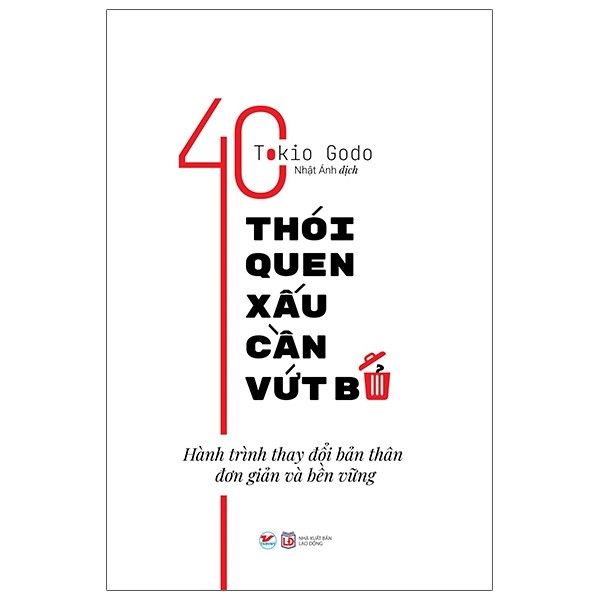  40 Thói Quen Xấu Cần Vứt Bỏ - Hành Trình Thay Đổi Bản Thân Đơn Giản Và Bền Vững 