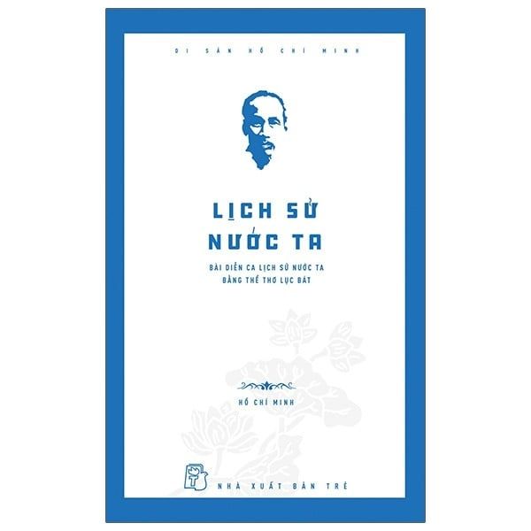  Di sản Hồ Chí Minh. Lịch sử nước ta - Bài diễn ca lịch sử nước ta bằng thể thơ lục bát 