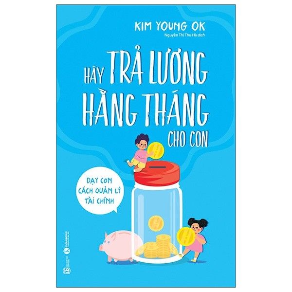  Hãy Trả Lương Hằng Tháng Cho Con - Dạy Con Cách Quản Lý Tài Chính 