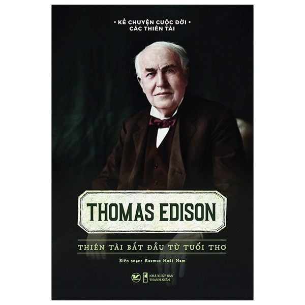 Thomas Edison - Thiên Tài Bắt Đầu Từ Tuổi Thơ 