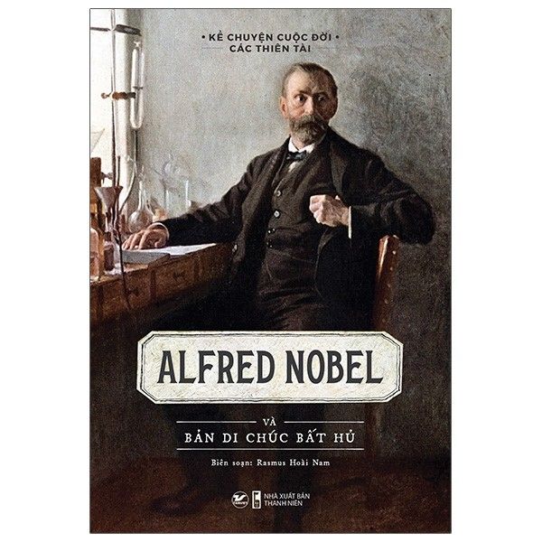  Alfred Nobel Và Bản Di Chúc Bất Hủ 