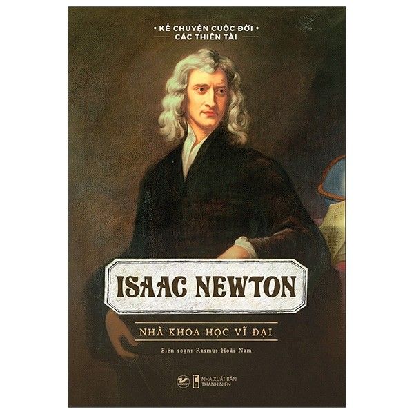  Isaac Newton - Nhà Khoa Học Vĩ Đại 