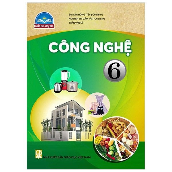  Công Nghệ - Lớp 6 - Chân Trời Sáng Tạo 