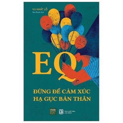  EQ - Đừng Để Cảm Xúc Hạ Gục Bản Thân 