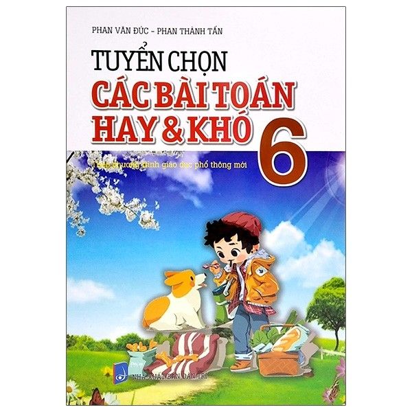  Tuyển Chọn Các Bài Toán Hay Và Khó - Lớp 6 - Theo Chương Trình Giáo Dục Phổ Thông Mới 