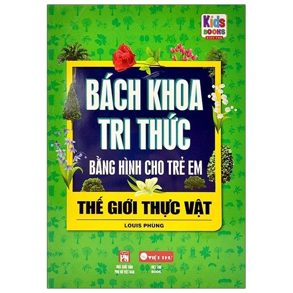  Bách Khoa Tri Thức Bằng Hình Cho Trẻ Em - Thế Giới Thực Vật 