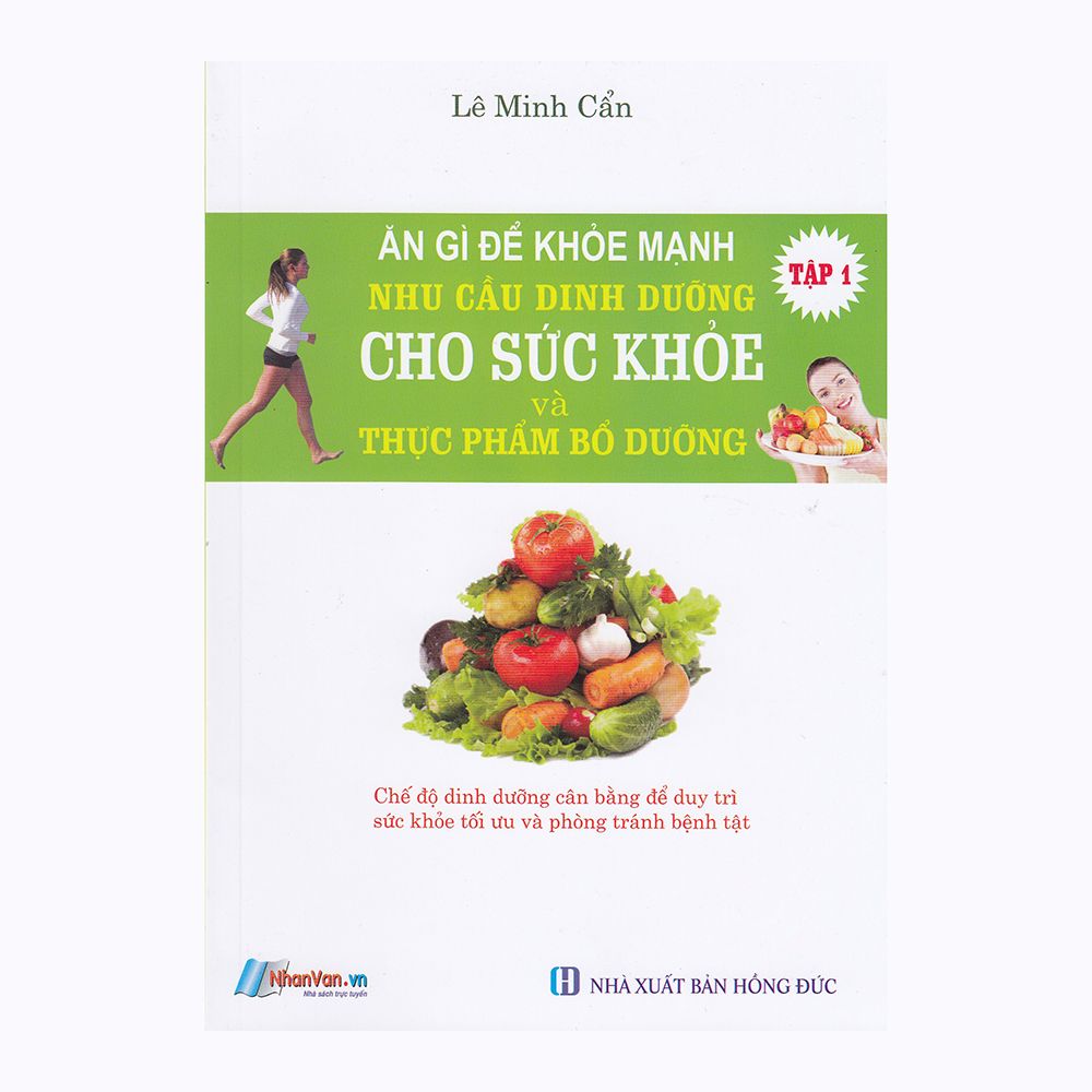  Ăn Gì Để Khỏe Mạnh - Nhu Cầu Dinh Dưỡng Cho Sức Khỏe Và Thực Phẩm Bổ Dưỡng - Tập 1 