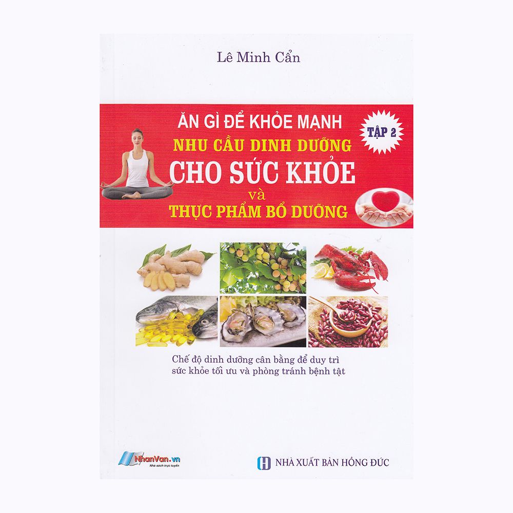  Ăn Gì Để Khỏe Mạnh - Nhu Cầu Dinh Dưỡng Cho Sức Khỏe Và Thực Phẩm Bổ Dưỡng - Tập 2 