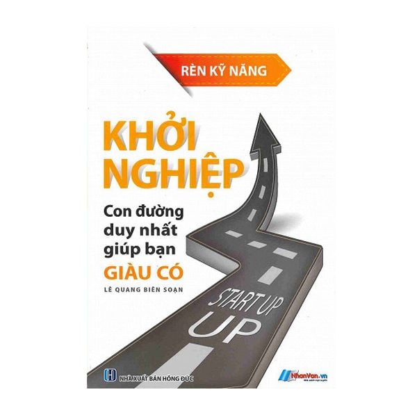 Khởi nghiệp - Con Đường Duy Nhất Giúp Bạn Giàu Có