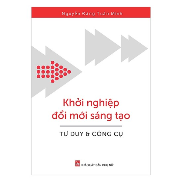  Khởi Nghiệp Đổi Mới Sáng Tạo – Tư Duy Và Công Cụ 