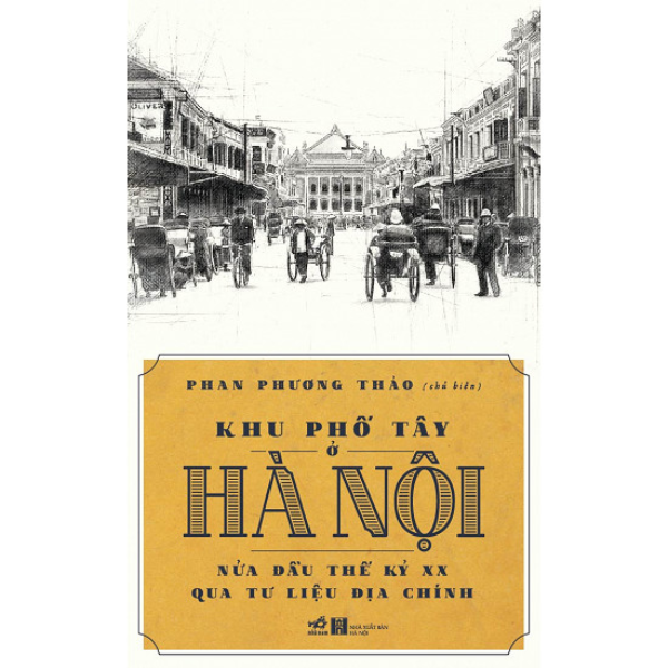  [ Nhã Nam] Khu Phố Tây Ở Hà Nội - Nửa Đầu Thế Kỷ XX Qua Tư Liệu Địa Chính 