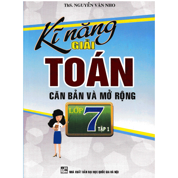  Kĩ Năng Giải Toán Căn Bản Và Mở Rộng Lớp 7 - Tập 1 