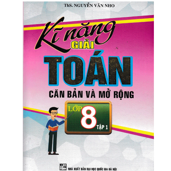  Kĩ Năng Giải Toán Căn Bản Và Mở Rộng Lớp 8 - Tập 1 