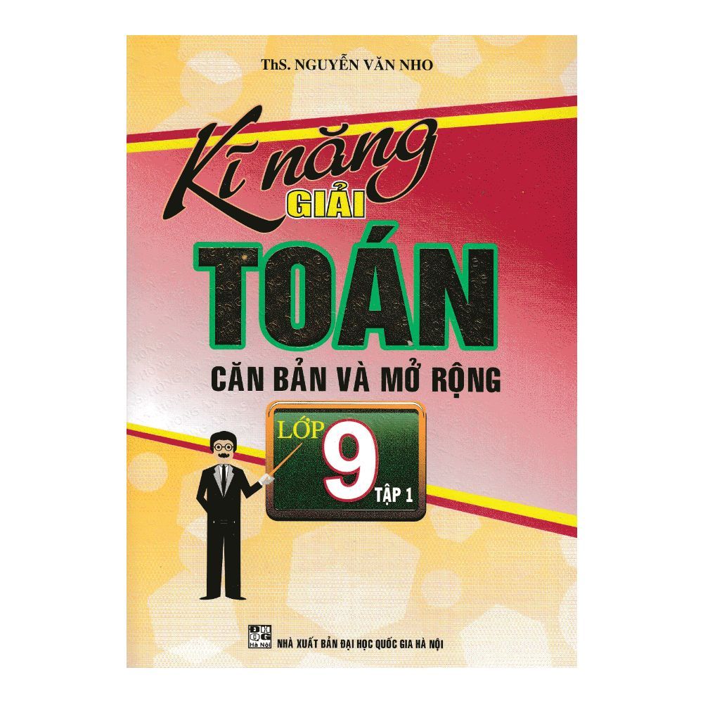  Kĩ Năng Giải Toán Căn Bản Và Mở Rộng Toán Lớp 9 - Tập 1 