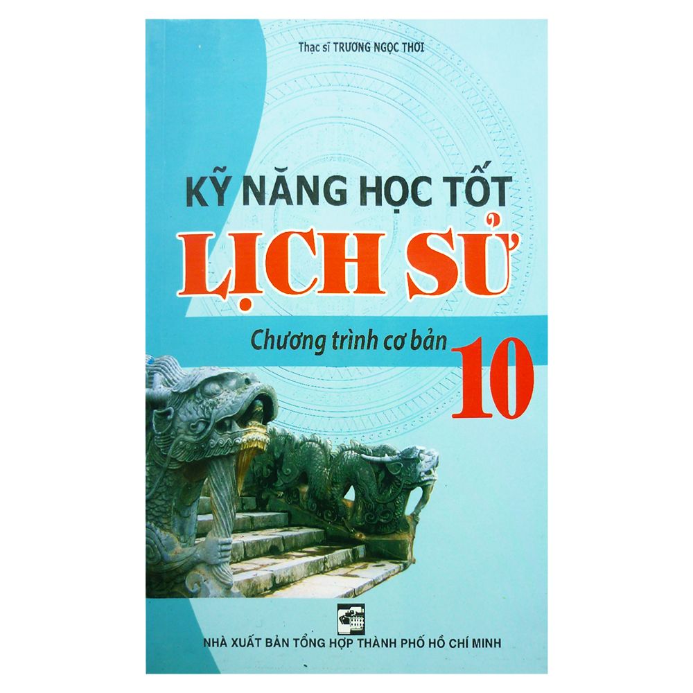  Kỹ Năng Học Tốt Lịch Sử 10 (Chương Trình Cơ Bản) 