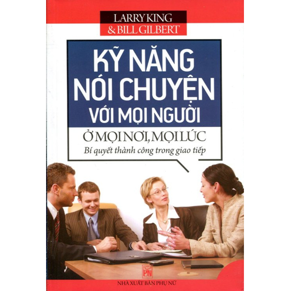  Kỹ Năng Nói Chuyện Với Mọi Người Ở Mọi Nơi Mọi Lúc 