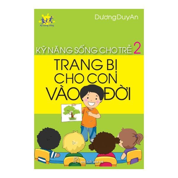  Kỹ Năng Sống Cho Trẻ 2 - Trang Bị Cho Con Vào Đời 