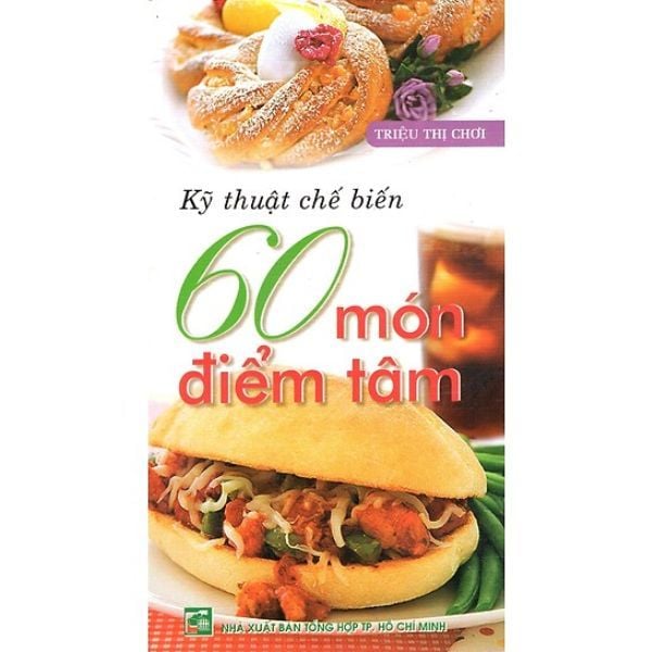  Kỹ Thuật Chế Biến 60 Món Điểm Tâm 