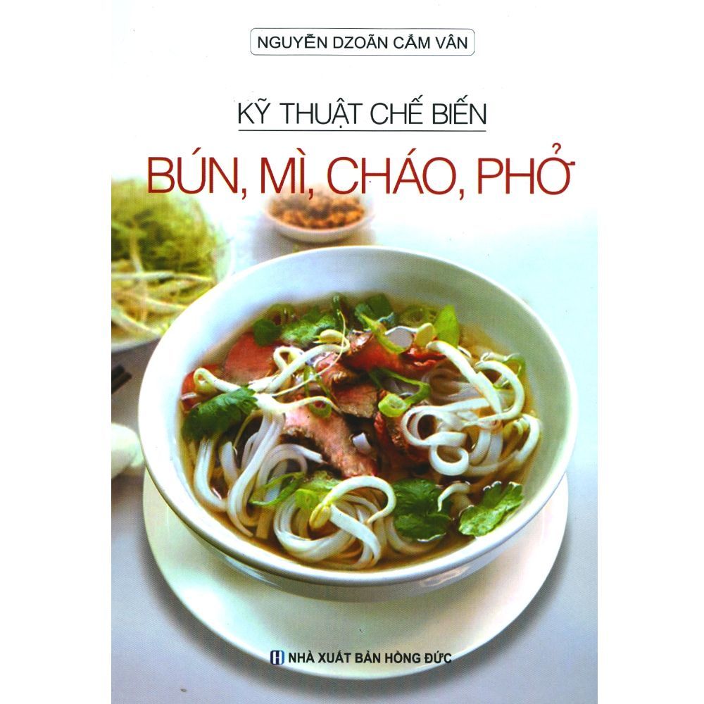  Kỹ Thuật Chế Biến Bún, Mì, Cháo, Phở 