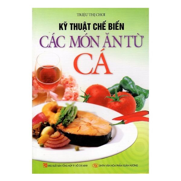  Kỹ Thuật Chế Biến Các Món Ăn Từ Cá 