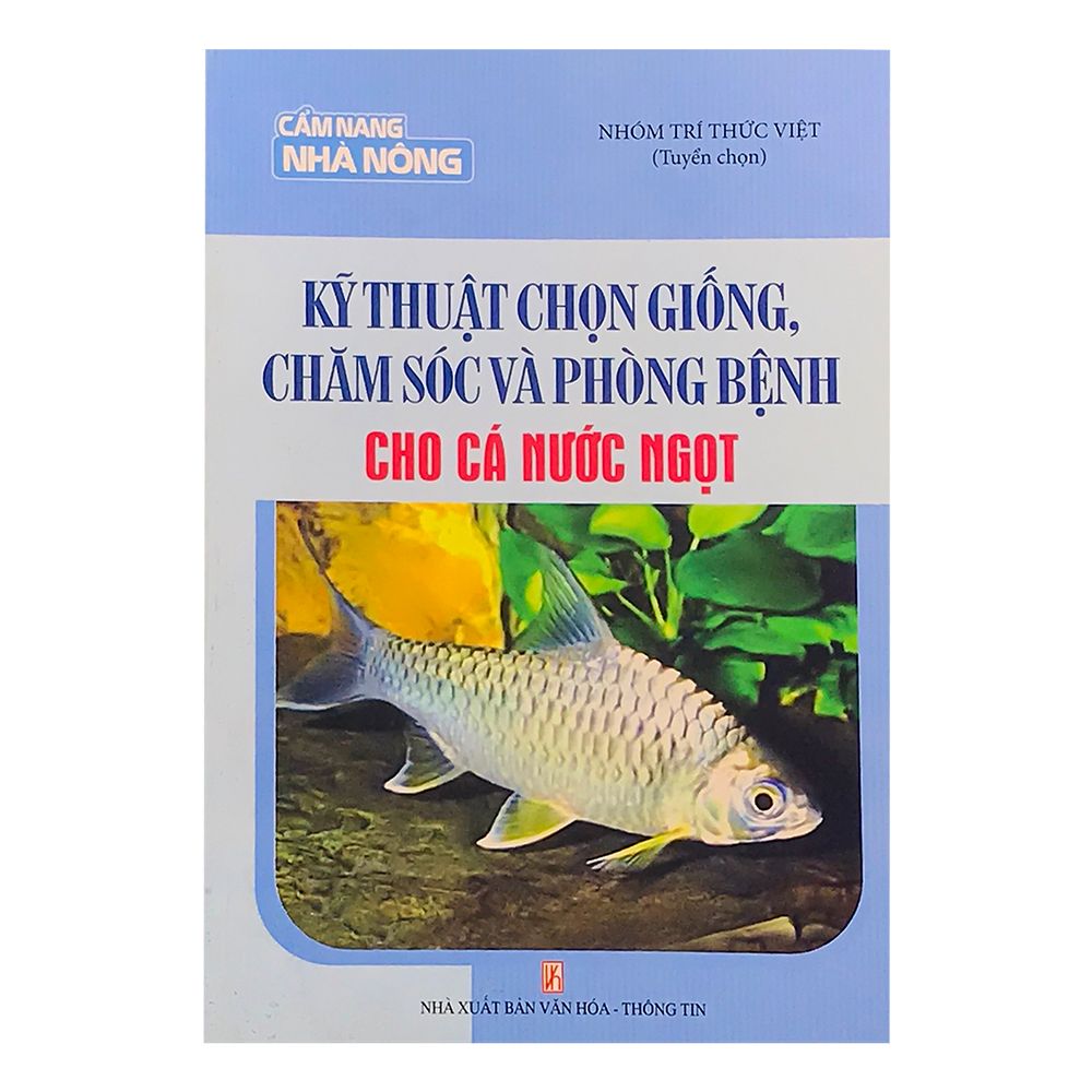  Kỹ Thuật Chọn Giống, Chăm Sóc Và Phòng Bệnh Cho Cá Nước Ngọt 