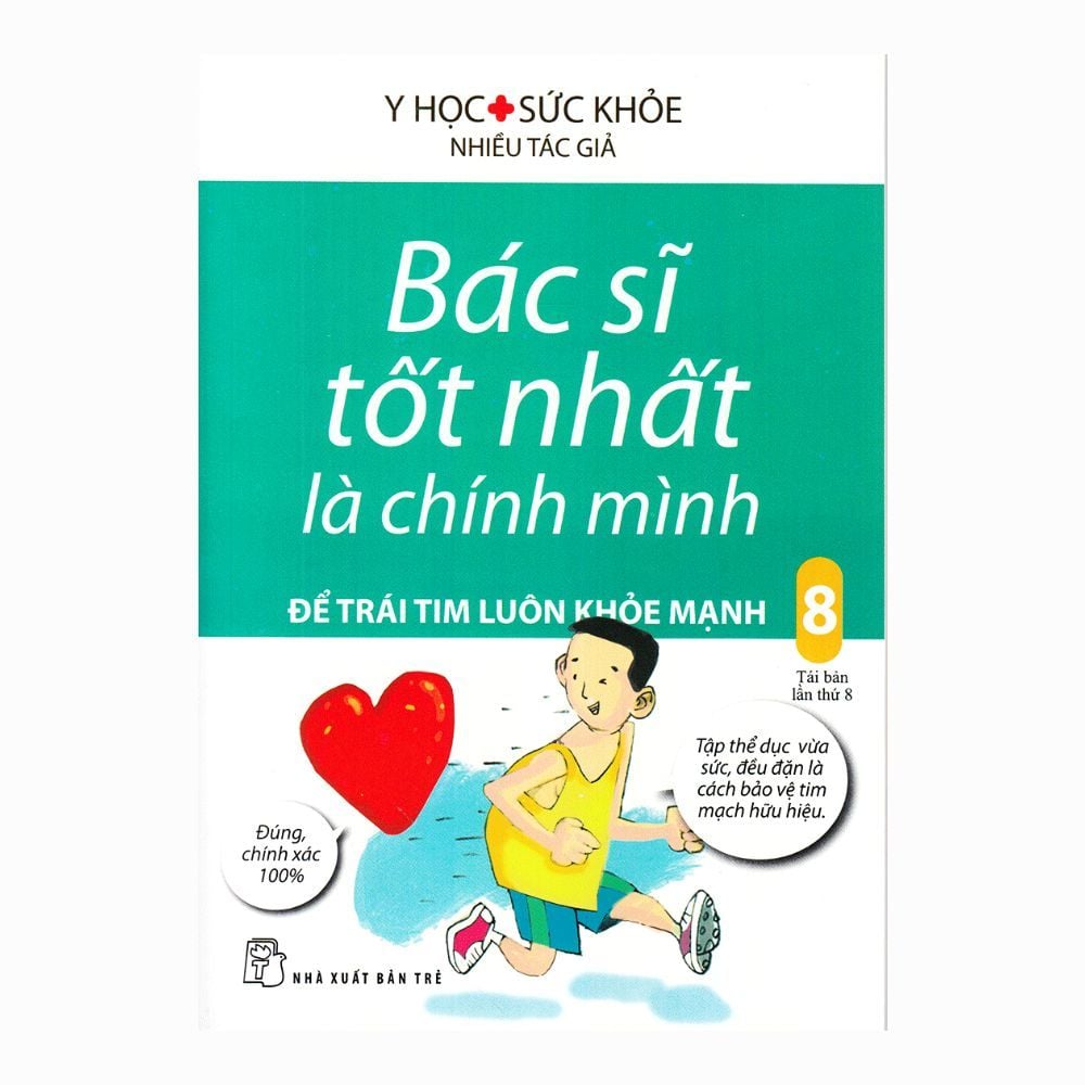  Bác Sĩ Tốt Nhất Là Chính Mình (Tập 8): Để Trái Tim Luôn Khỏe Mạnh (Tái Bản Lần Thứ 8) 