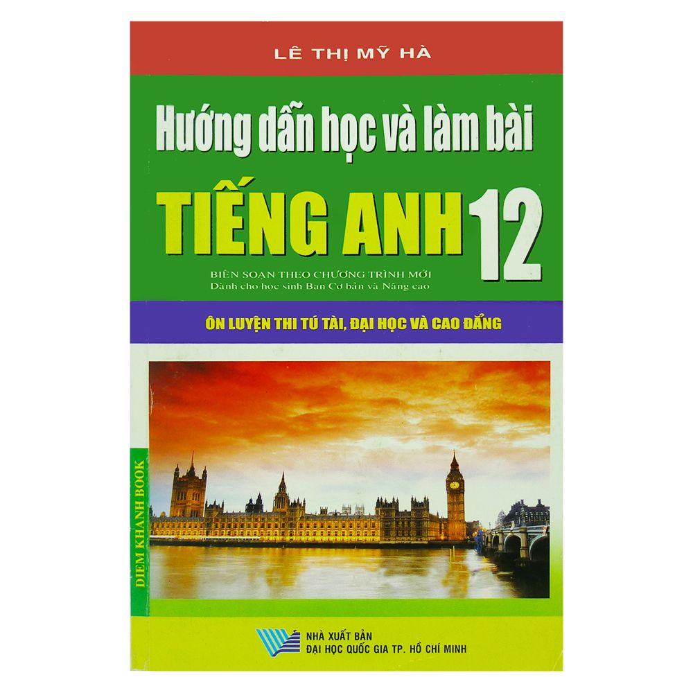  Hướng Dẫn Học Và Làm Bài Tiếng Anh Lớp 12 Ôn Luyện Thi Tú Tài, Đại Học Và Cao Đẳng 