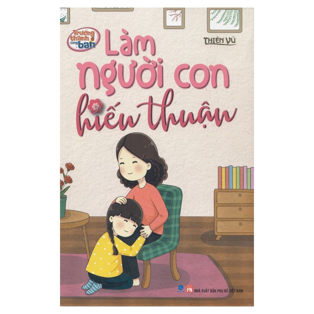  Trưởng Thành Cùng Bạn - Làm Người Con Hiếu Thuận 