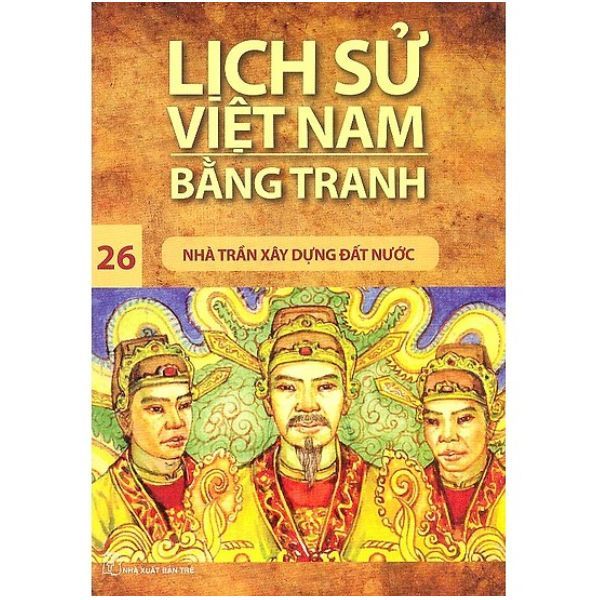  Lịch Sử Việt Nam Bằng Tranh (Tập 26): Nhà Trần Xây Dựng Đất Nước 