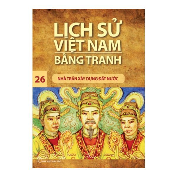  Lịch Sử Việt Nam Bằng Tranh (Tập 26): Nhà Trần Xây Dựng Đất Nước 