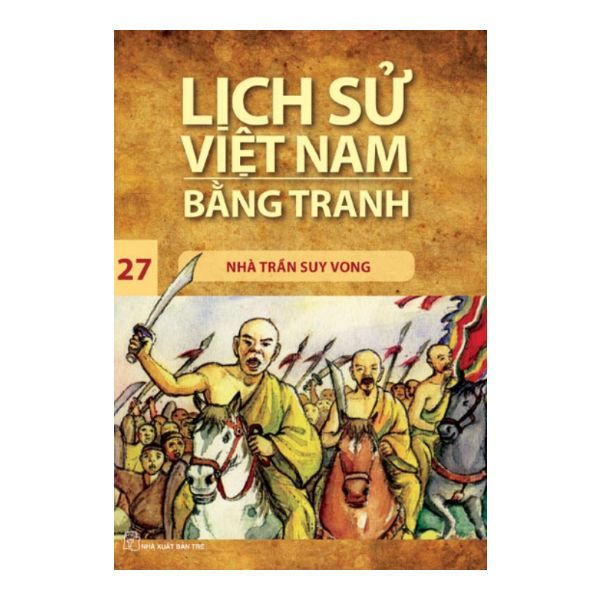  Lịch Sử Việt Nam Bằng Tranh (Tập 27): Nhà Trần Suy Vong 