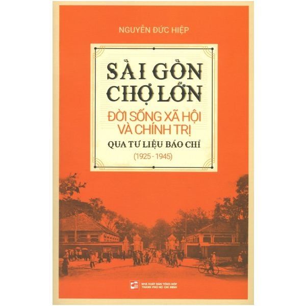  Sài Gòn – Chợ Lớn: Đời Sống Xã Hội Và Chính Trị Qua Tư Liệu Báo Chí (1925 – 1945) 