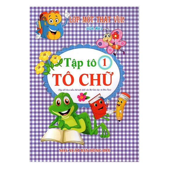  Lớp Một Thật Vui! - Tập Tô: Tô Chữ - Quyển 1 (Tái Bản 2017) 