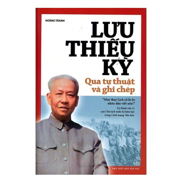  Lưu Thiếu Kỳ Qua Tự Thuật Và Ghi Chép 